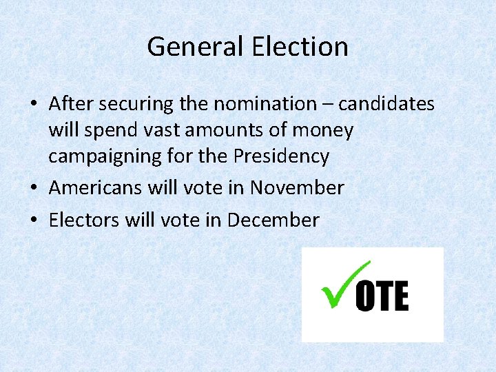 General Election • After securing the nomination – candidates will spend vast amounts of