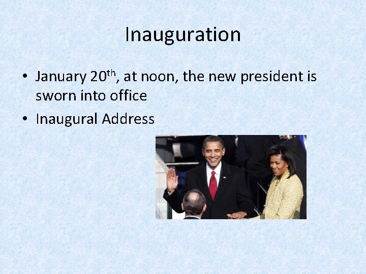 Inauguration • January 20 th, at noon, the new president is sworn into office