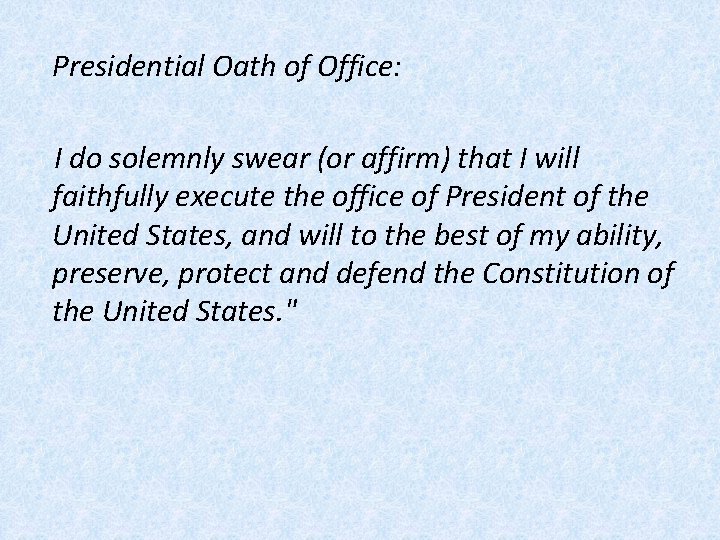 Presidential Oath of Office: I do solemnly swear (or affirm) that I will faithfully