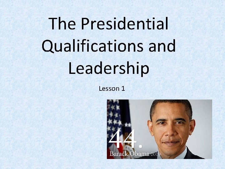 The Presidential Qualifications and Leadership Lesson 1 