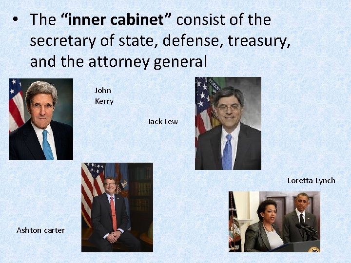  • The “inner cabinet” consist of the secretary of state, defense, treasury, and