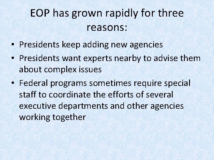 EOP has grown rapidly for three reasons: • Presidents keep adding new agencies •