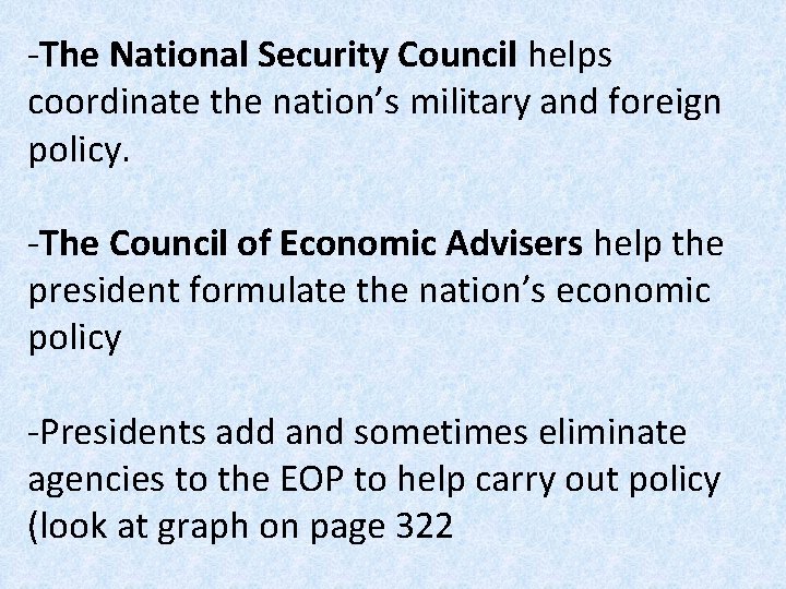 -The National Security Council helps coordinate the nation’s military and foreign policy. -The Council