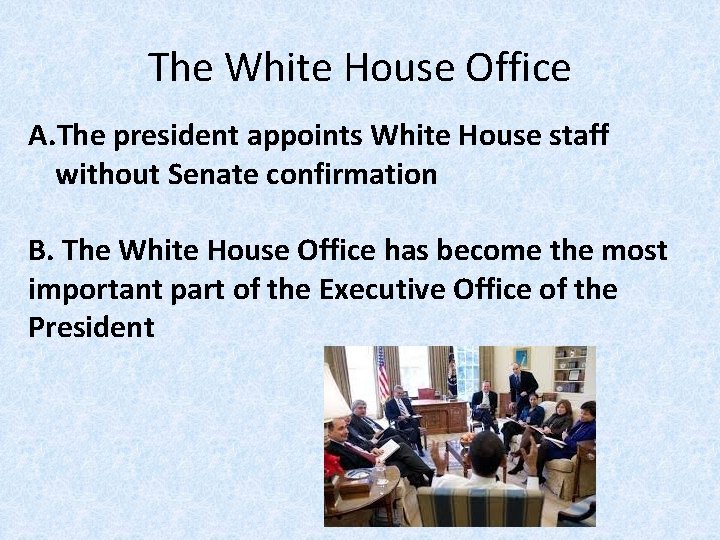 The White House Office A. The president appoints White House staff without Senate confirmation