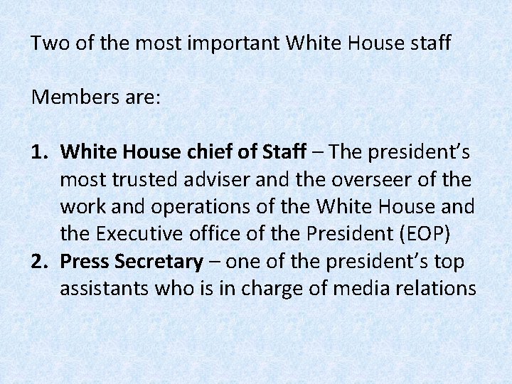 Two of the most important White House staff Members are: 1. White House chief