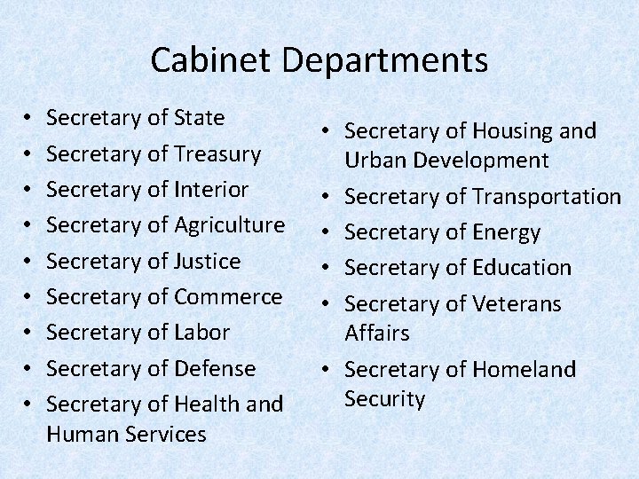 Cabinet Departments • • • Secretary of State Secretary of Treasury Secretary of Interior