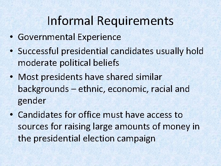 Informal Requirements • Governmental Experience • Successful presidential candidates usually hold moderate political beliefs