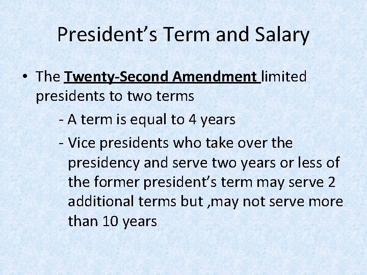 President’s Term and Salary • The Twenty-Second Amendment limited presidents to two terms -