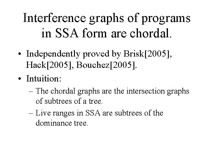 Interference graphs of programs in SSA form are chordal. • Independently proved by Brisk[2005],