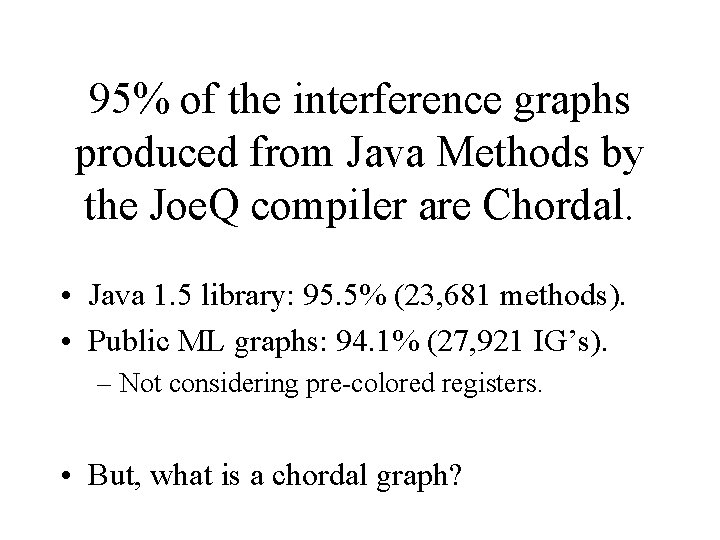 95% of the interference graphs produced from Java Methods by the Joe. Q compiler