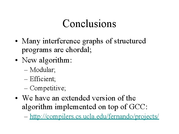 Conclusions • Many interference graphs of structured programs are chordal; • New algorithm: –