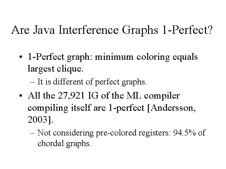 Are Java Interference Graphs 1 -Perfect? • 1 -Perfect graph: minimum coloring equals largest