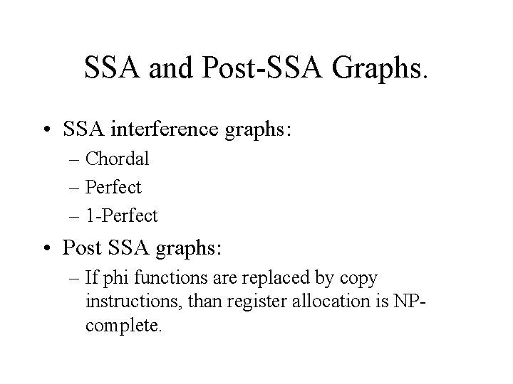 SSA and Post-SSA Graphs. • SSA interference graphs: – Chordal – Perfect – 1