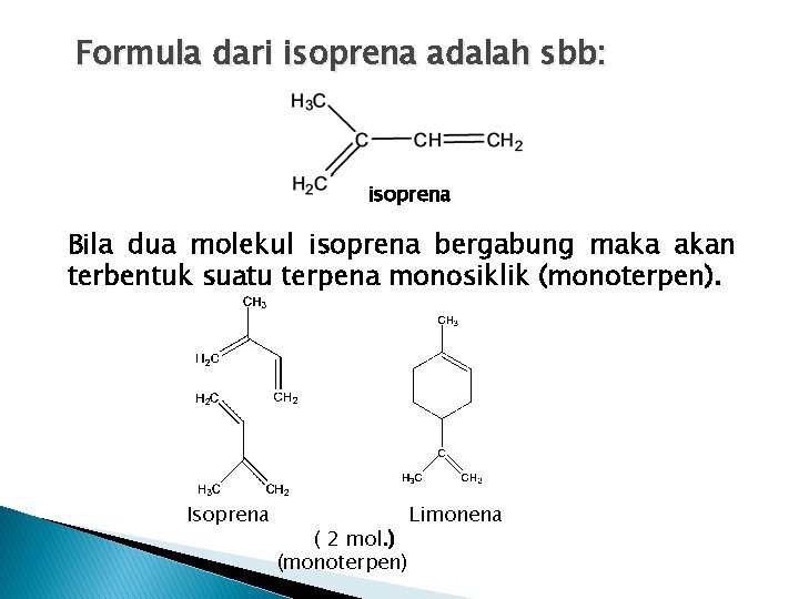 Formula dari isoprena adalah sbb: isoprena Bila dua molekul isoprena bergabung maka akan terbentuk