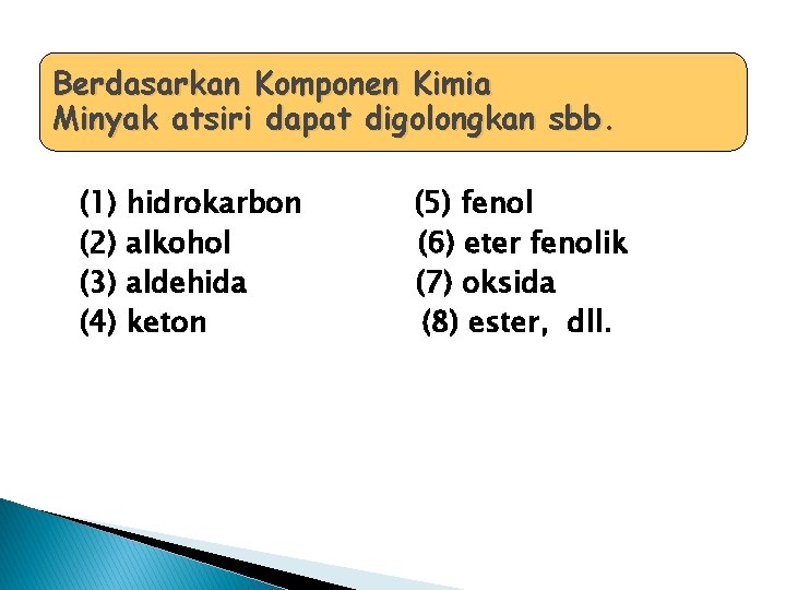 Berdasarkan Komponen Kimia Minyak atsiri dapat digolongkan sbb. (1) (2) (3) (4) hidrokarbon alkohol