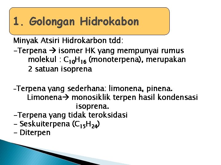 1. Golongan Hidrokabon Minyak Atsiri Hidrokarbon tdd: -Terpena isomer HK yang mempunyai rumus molekul