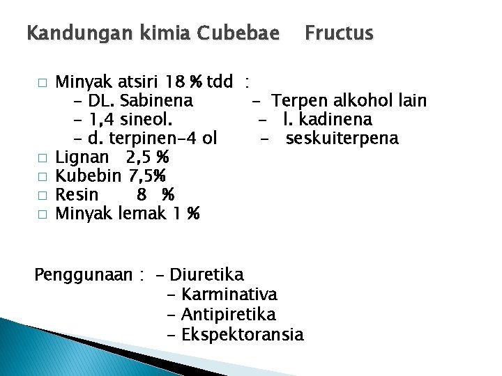 Kandungan kimia Cubebae � � � Fructus Minyak atsiri 18 % tdd : -