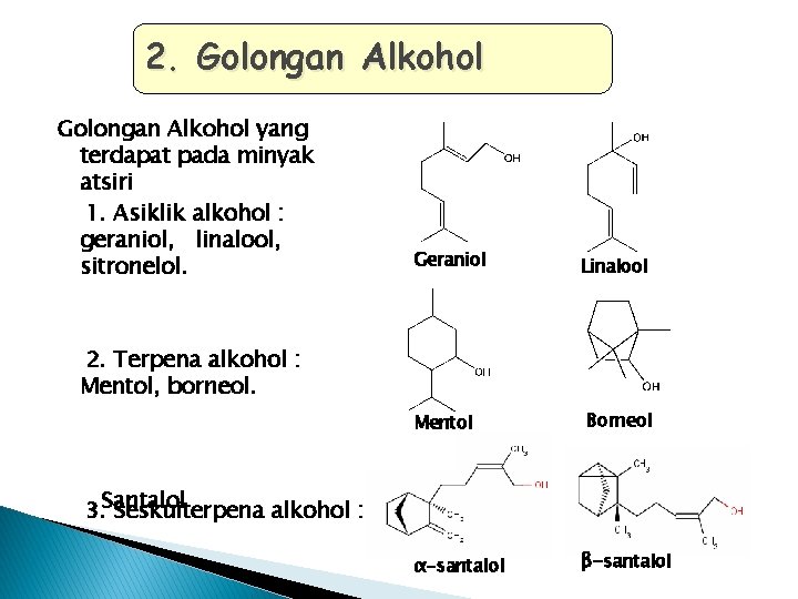 2. Golongan Alkohol yang terdapat pada minyak atsiri 1. Asiklik alkohol : geraniol, linalool,