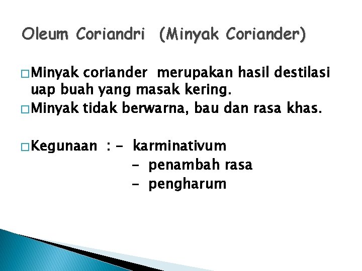 Oleum Coriandri (Minyak Coriander) � Minyak coriander merupakan hasil destilasi uap buah yang masak