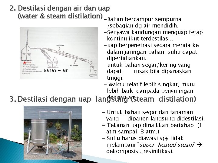 2. Destilasi dengan air dan uap (water & steam distilation) -Bahan bercampur sempurna Bahan