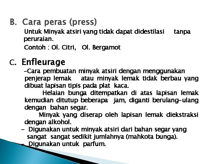 B. Cara peras (press) Untuk Minyak atsiri yang tidak dapat didestilasi peruraian. Contoh :