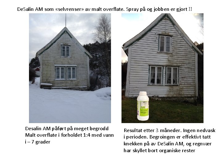 De. Salin AM som «selvrenser» av malt overflate. Spray på og jobben er gjort