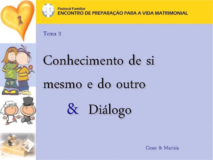 Tema 2 Conhecimento de si mesmo e do outro & Diálogo Cesar & Marísia