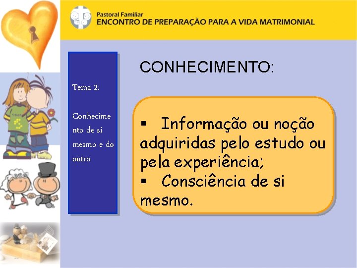 CONHECIMENTO: Tema 2: Conhecime nto de si mesmo e do outro § Informação ou