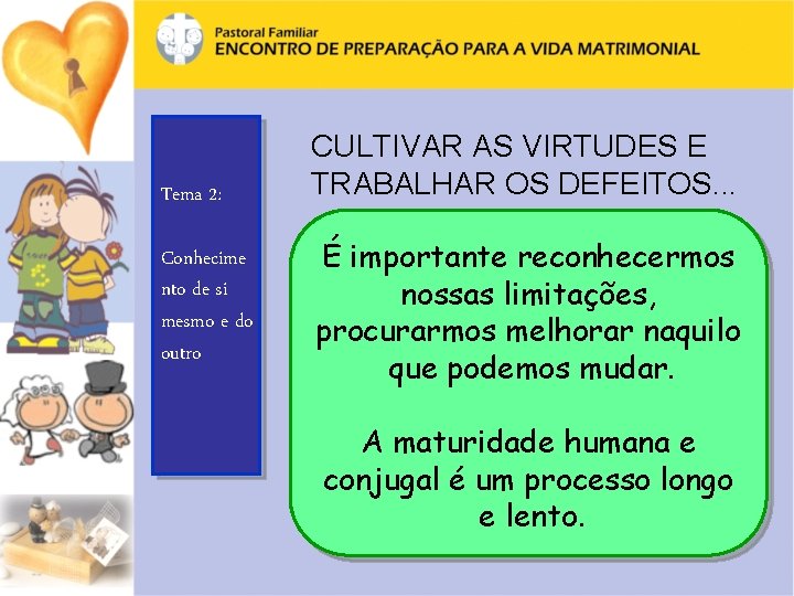 Tema 2: Conhecime nto de si mesmo e do outro CULTIVAR AS VIRTUDES E
