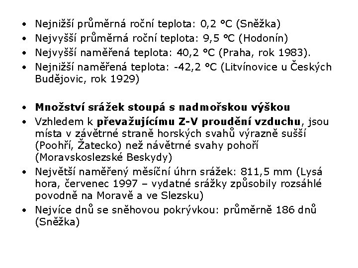  • • Nejnižší průměrná roční teplota: 0, 2 °C (Sněžka) Nejvyšší průměrná roční