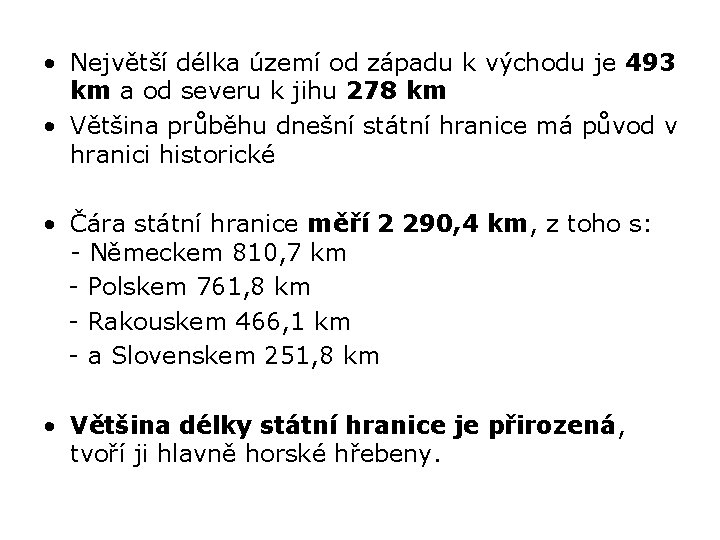  • Největší délka území od západu k východu je 493 km a od