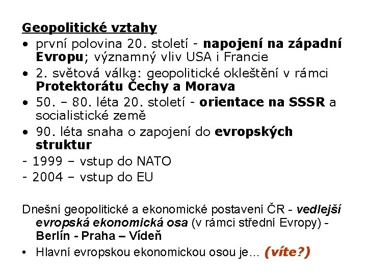 Geopolitické vztahy • první polovina 20. století - napojení na západní Evropu; významný vliv