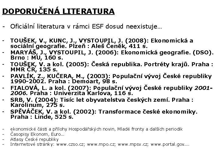 DOPORUČENÁ LITERATURA - Oficiální literatura v rámci ESF dosud neexistuje… - TOUŠEK, V. ,