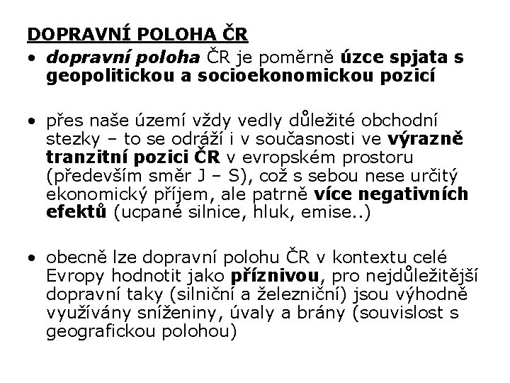 DOPRAVNÍ POLOHA ČR • dopravní poloha ČR je poměrně úzce spjata s geopolitickou a