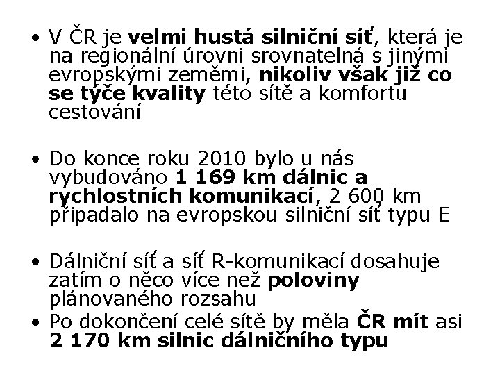  • V ČR je velmi hustá silniční síť, která je na regionální úrovni
