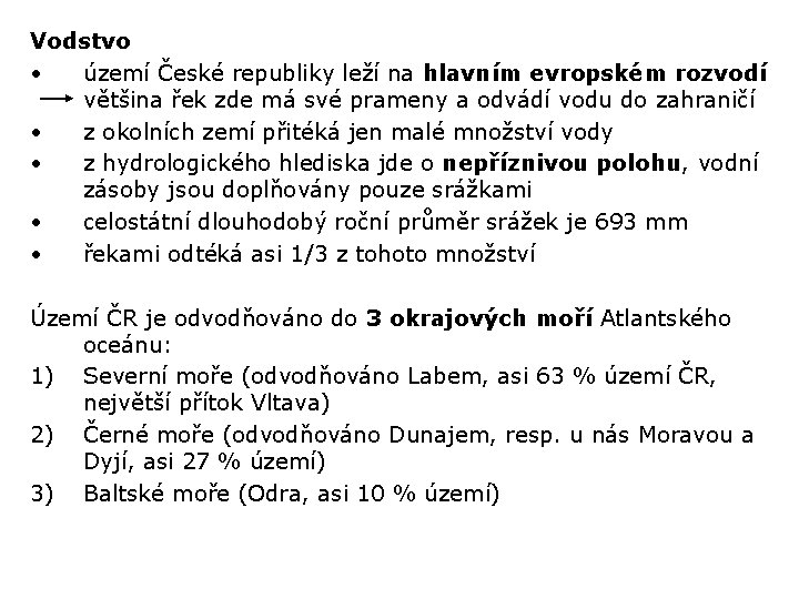 Vodstvo • území České republiky leží na hlavním evropském rozvodí většina řek zde má