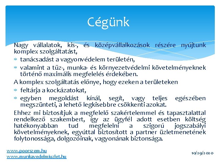 Cégünk Nagy vállalatok, kis-, és középvállalkozások részére nyújtunk komplex szolgáltatást, tanácsadást a vagyonvédelem területén,