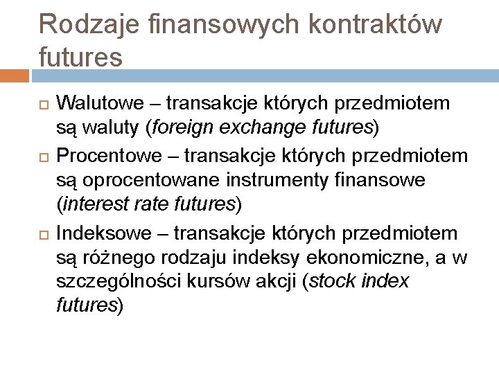 Rodzaje finansowych kontraktów futures Walutowe – transakcje których przedmiotem są waluty (foreign exchange futures)