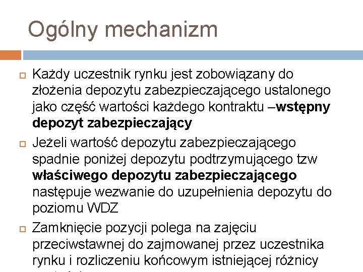 Ogólny mechanizm Każdy uczestnik rynku jest zobowiązany do złożenia depozytu zabezpieczającego ustalonego jako część