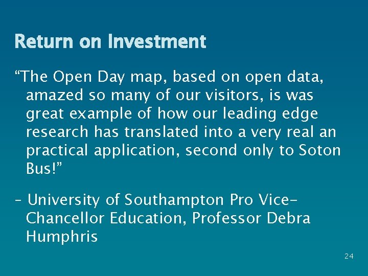 Return on Investment “The Open Day map, based on open data, amazed so many
