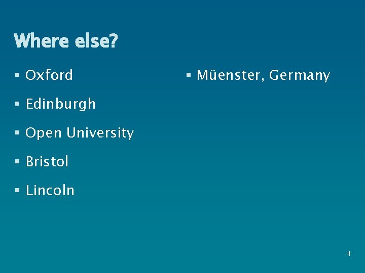 Where else? § Oxford § Müenster, Germany § Edinburgh § Open University § Bristol