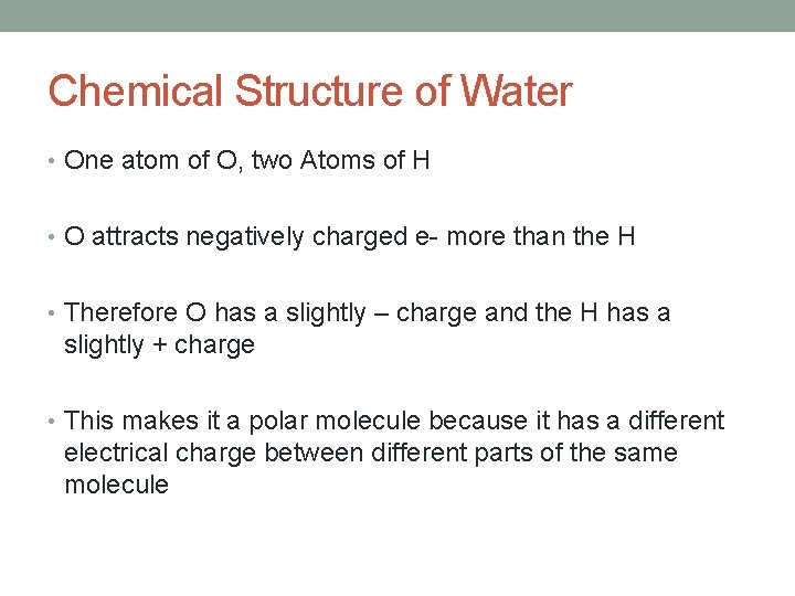 Chemical Structure of Water • One atom of O, two Atoms of H •