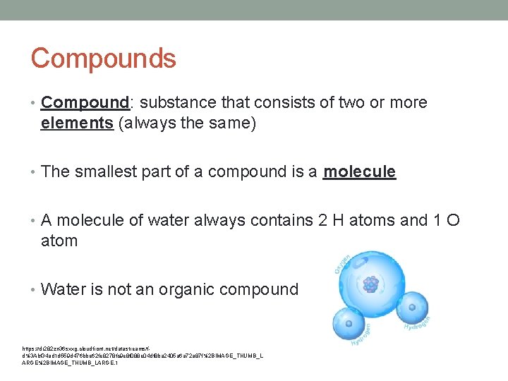 Compounds • Compound: substance that consists of two or more elements (always the same)
