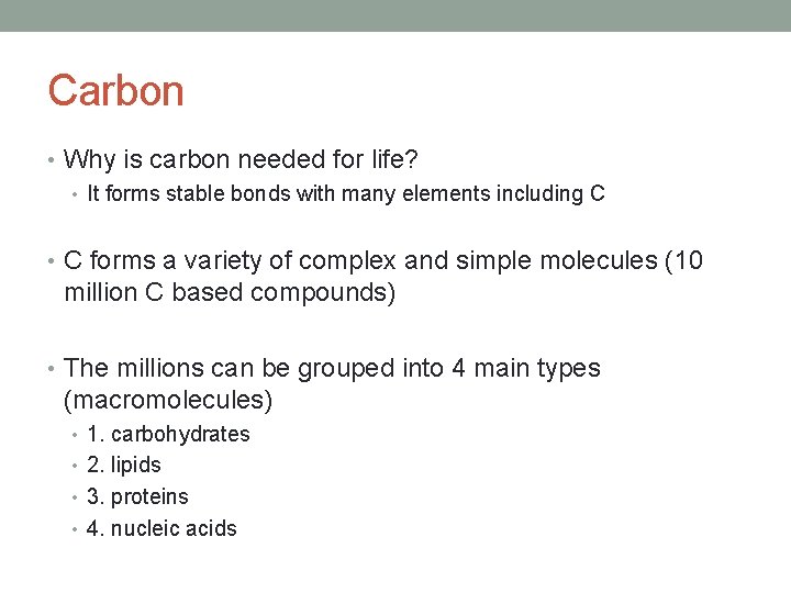 Carbon • Why is carbon needed for life? • It forms stable bonds with