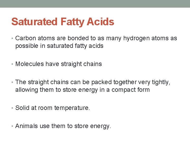 Saturated Fatty Acids • Carbon atoms are bonded to as many hydrogen atoms as