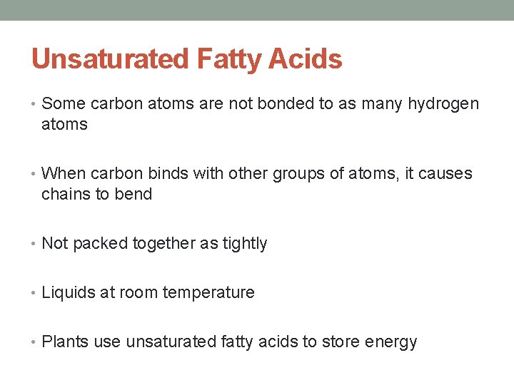 Unsaturated Fatty Acids • Some carbon atoms are not bonded to as many hydrogen