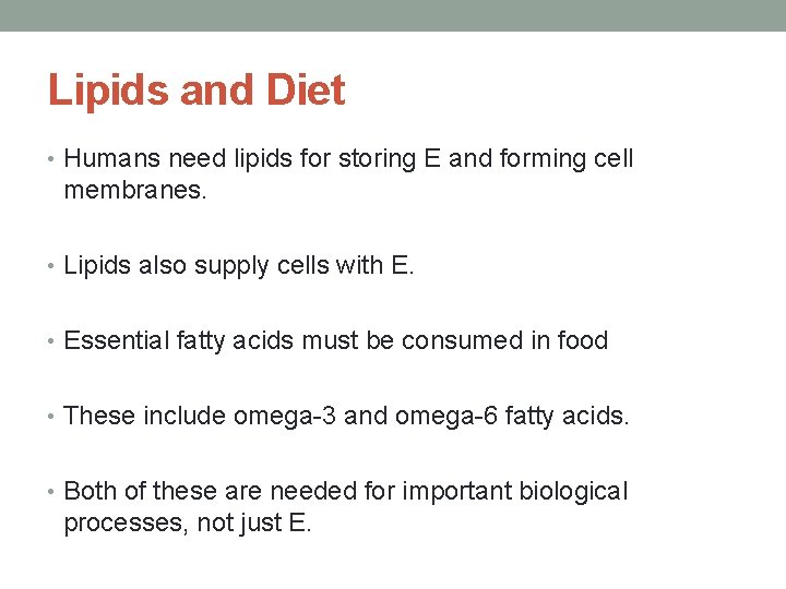 Lipids and Diet • Humans need lipids for storing E and forming cell membranes.