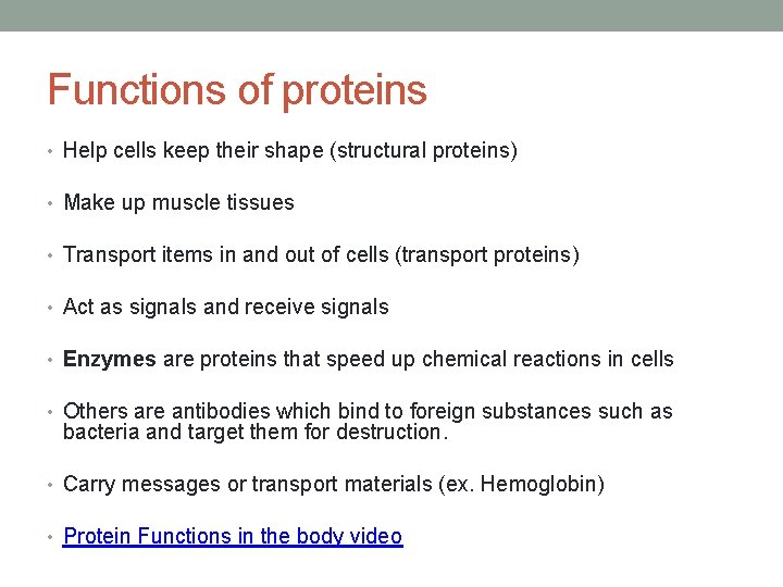 Functions of proteins • Help cells keep their shape (structural proteins) • Make up