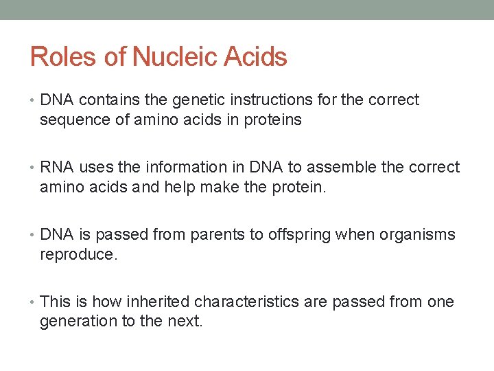 Roles of Nucleic Acids • DNA contains the genetic instructions for the correct sequence