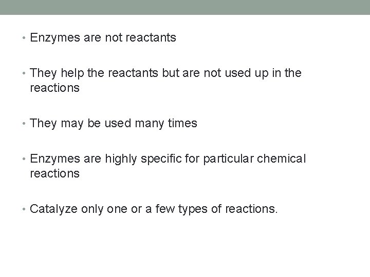  • Enzymes are not reactants • They help the reactants but are not